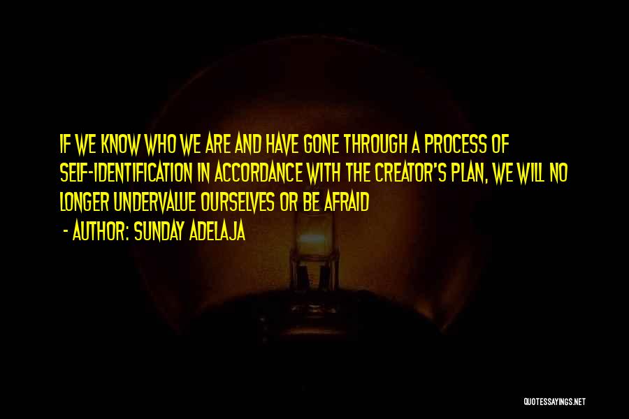 Sunday Adelaja Quotes: If We Know Who We Are And Have Gone Through A Process Of Self-identification In Accordance With The Creator's Plan,