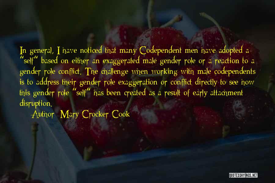 Mary Crocker Cook Quotes: In General, I Have Noticed That Many Codependent Men Have Adopted A Self Based On Either An Exaggerated Male Gender