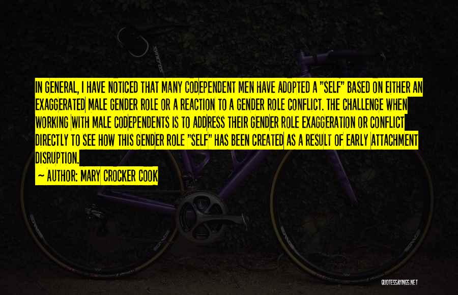 Mary Crocker Cook Quotes: In General, I Have Noticed That Many Codependent Men Have Adopted A Self Based On Either An Exaggerated Male Gender