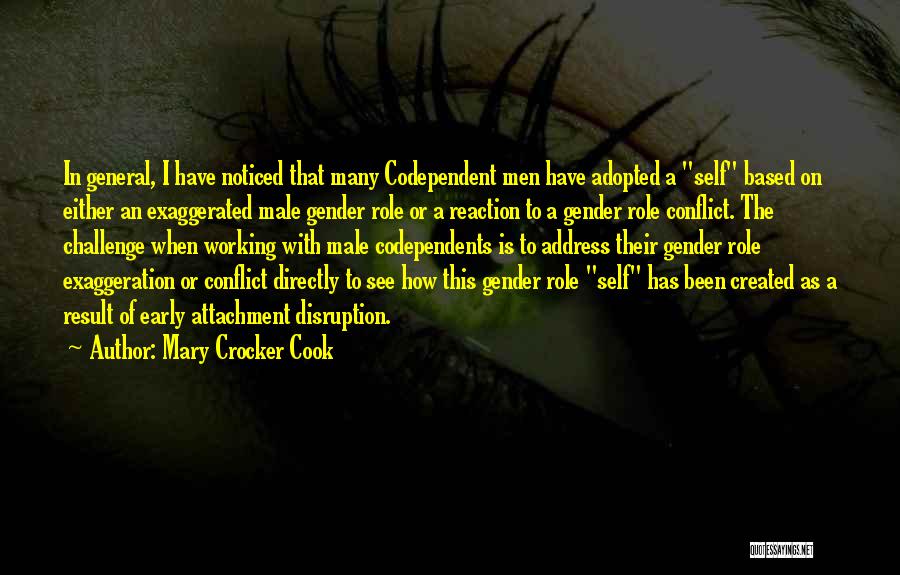 Mary Crocker Cook Quotes: In General, I Have Noticed That Many Codependent Men Have Adopted A Self Based On Either An Exaggerated Male Gender