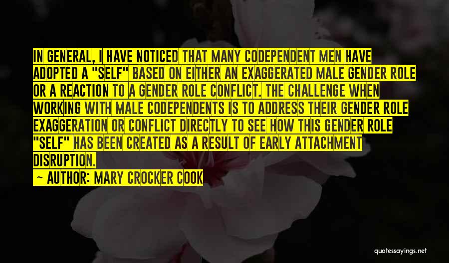 Mary Crocker Cook Quotes: In General, I Have Noticed That Many Codependent Men Have Adopted A Self Based On Either An Exaggerated Male Gender