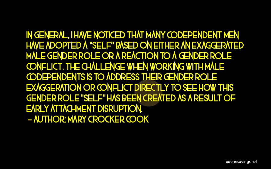 Mary Crocker Cook Quotes: In General, I Have Noticed That Many Codependent Men Have Adopted A Self Based On Either An Exaggerated Male Gender