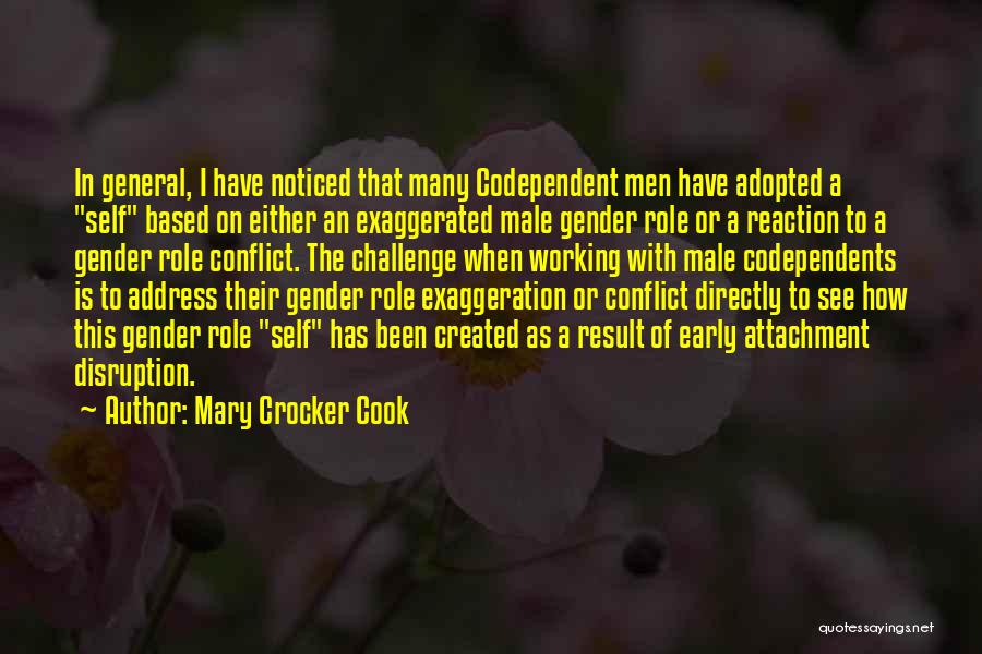 Mary Crocker Cook Quotes: In General, I Have Noticed That Many Codependent Men Have Adopted A Self Based On Either An Exaggerated Male Gender
