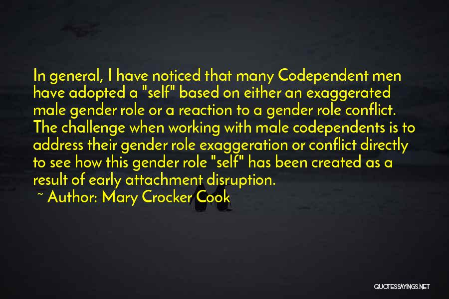 Mary Crocker Cook Quotes: In General, I Have Noticed That Many Codependent Men Have Adopted A Self Based On Either An Exaggerated Male Gender