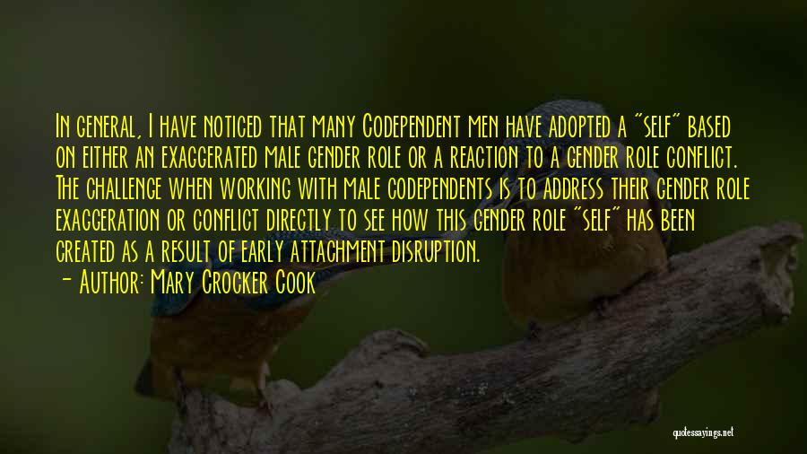 Mary Crocker Cook Quotes: In General, I Have Noticed That Many Codependent Men Have Adopted A Self Based On Either An Exaggerated Male Gender