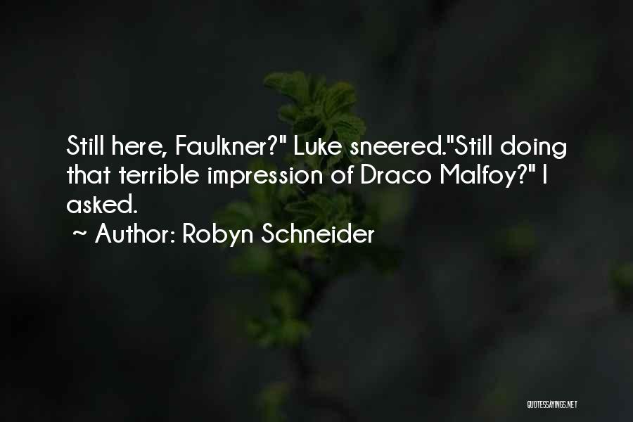 Robyn Schneider Quotes: Still Here, Faulkner? Luke Sneered.still Doing That Terrible Impression Of Draco Malfoy? I Asked.