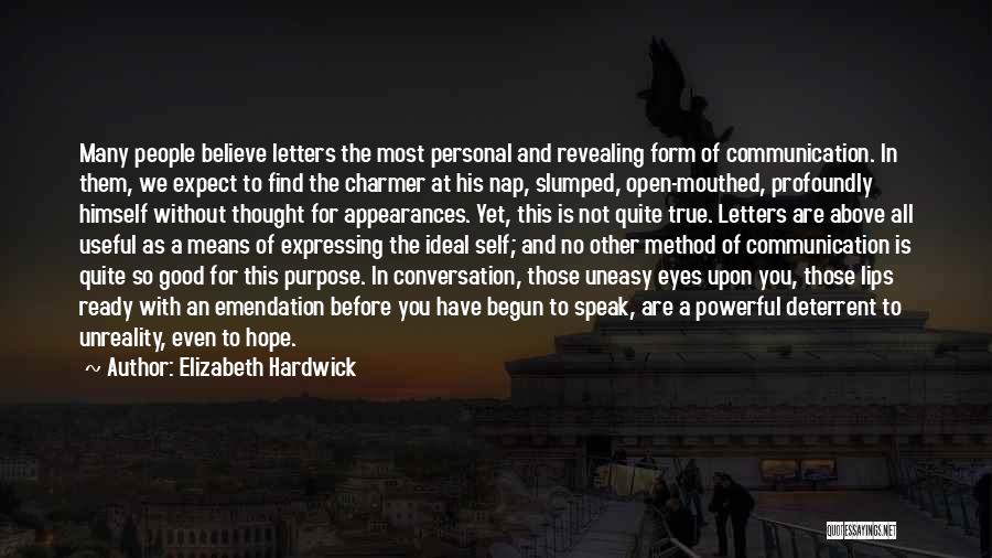 Elizabeth Hardwick Quotes: Many People Believe Letters The Most Personal And Revealing Form Of Communication. In Them, We Expect To Find The Charmer