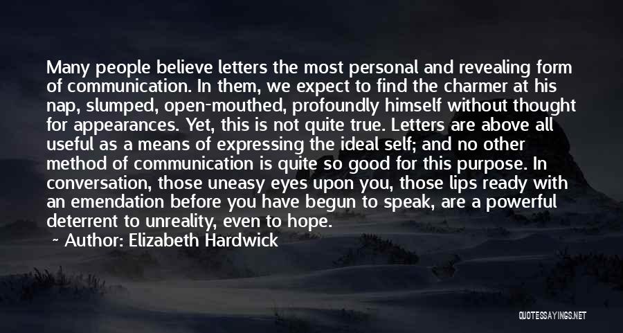 Elizabeth Hardwick Quotes: Many People Believe Letters The Most Personal And Revealing Form Of Communication. In Them, We Expect To Find The Charmer