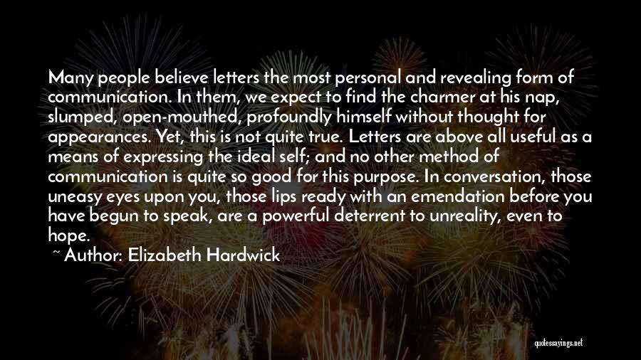 Elizabeth Hardwick Quotes: Many People Believe Letters The Most Personal And Revealing Form Of Communication. In Them, We Expect To Find The Charmer