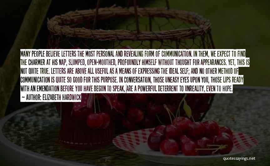 Elizabeth Hardwick Quotes: Many People Believe Letters The Most Personal And Revealing Form Of Communication. In Them, We Expect To Find The Charmer