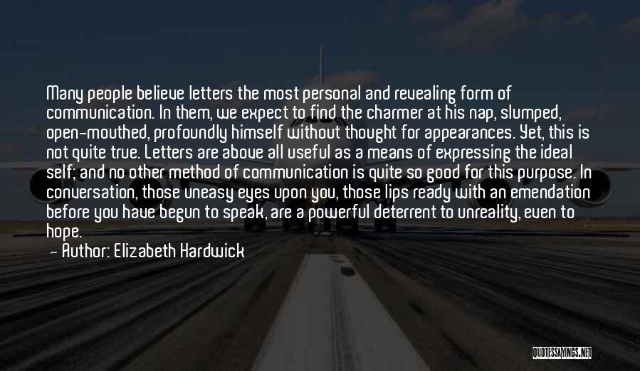 Elizabeth Hardwick Quotes: Many People Believe Letters The Most Personal And Revealing Form Of Communication. In Them, We Expect To Find The Charmer