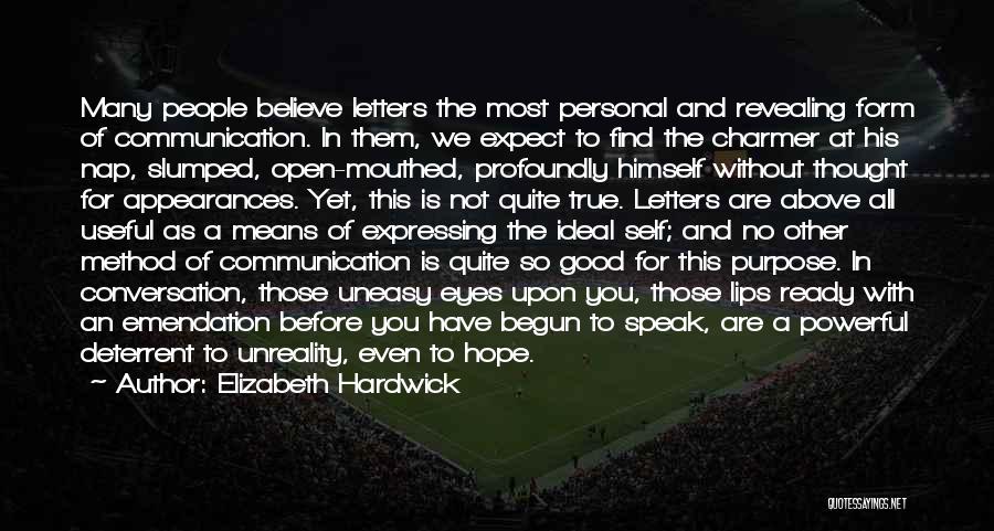 Elizabeth Hardwick Quotes: Many People Believe Letters The Most Personal And Revealing Form Of Communication. In Them, We Expect To Find The Charmer