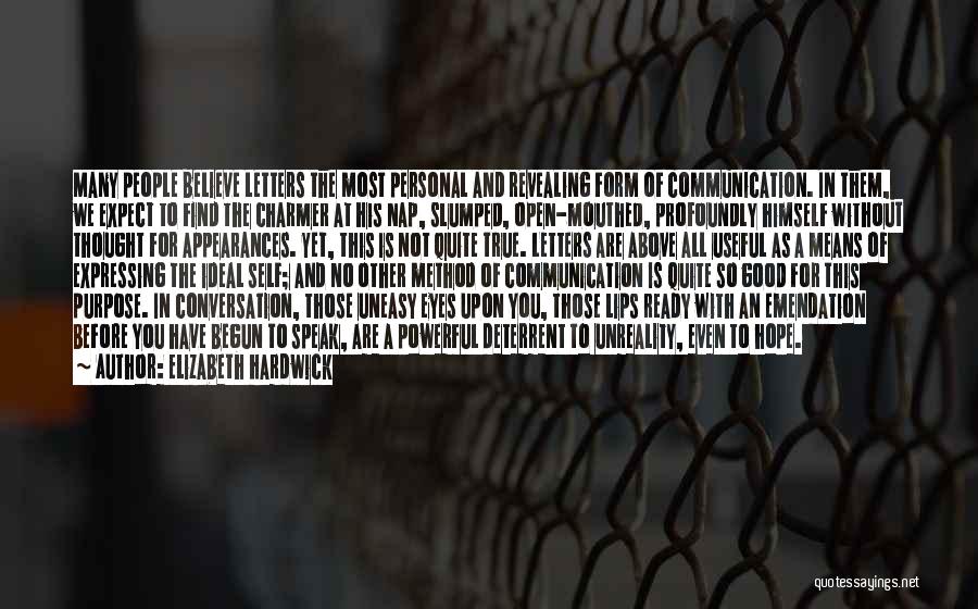 Elizabeth Hardwick Quotes: Many People Believe Letters The Most Personal And Revealing Form Of Communication. In Them, We Expect To Find The Charmer