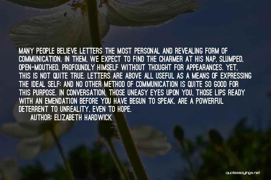 Elizabeth Hardwick Quotes: Many People Believe Letters The Most Personal And Revealing Form Of Communication. In Them, We Expect To Find The Charmer