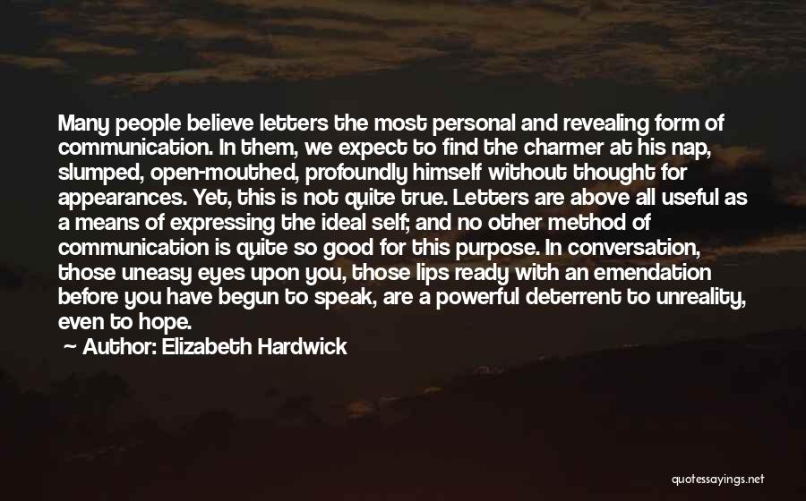 Elizabeth Hardwick Quotes: Many People Believe Letters The Most Personal And Revealing Form Of Communication. In Them, We Expect To Find The Charmer