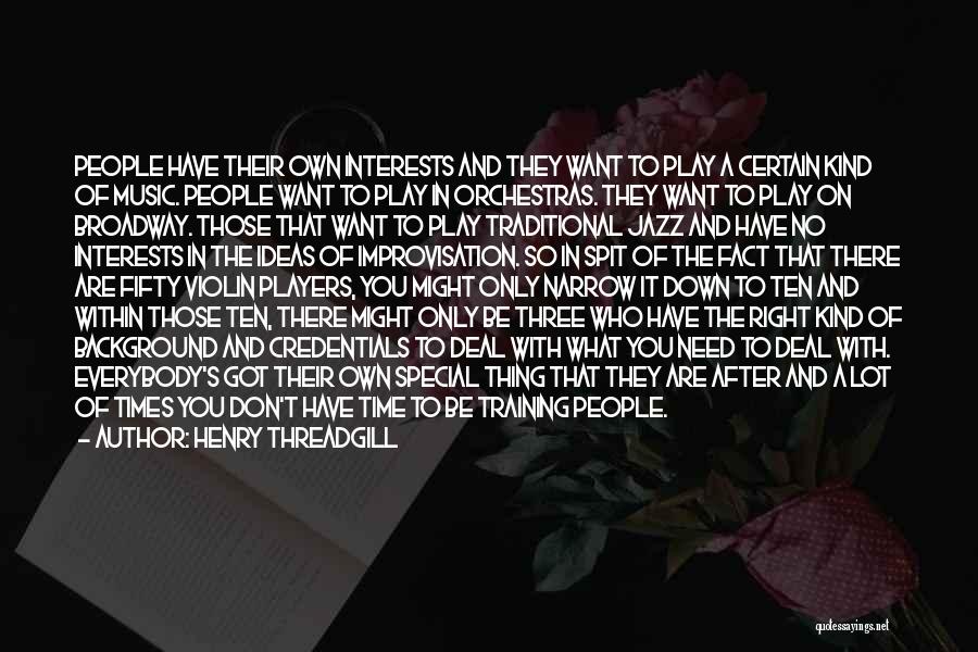 Henry Threadgill Quotes: People Have Their Own Interests And They Want To Play A Certain Kind Of Music. People Want To Play In