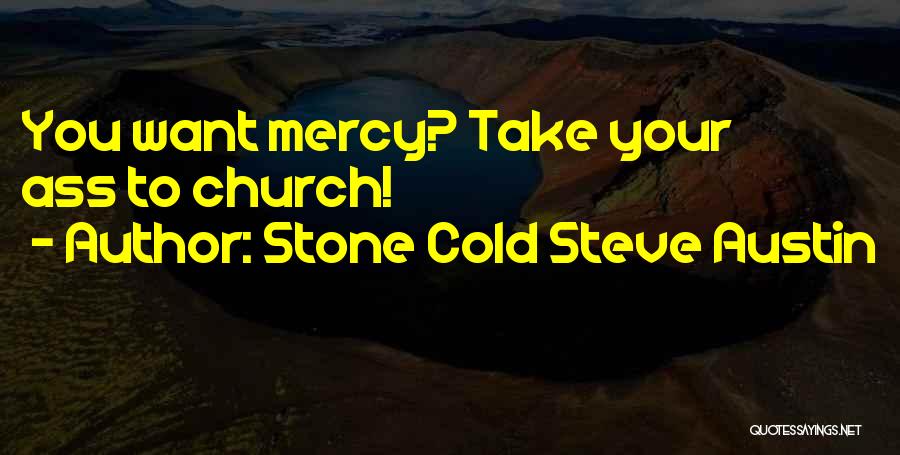Stone Cold Steve Austin Quotes: You Want Mercy? Take Your Ass To Church!