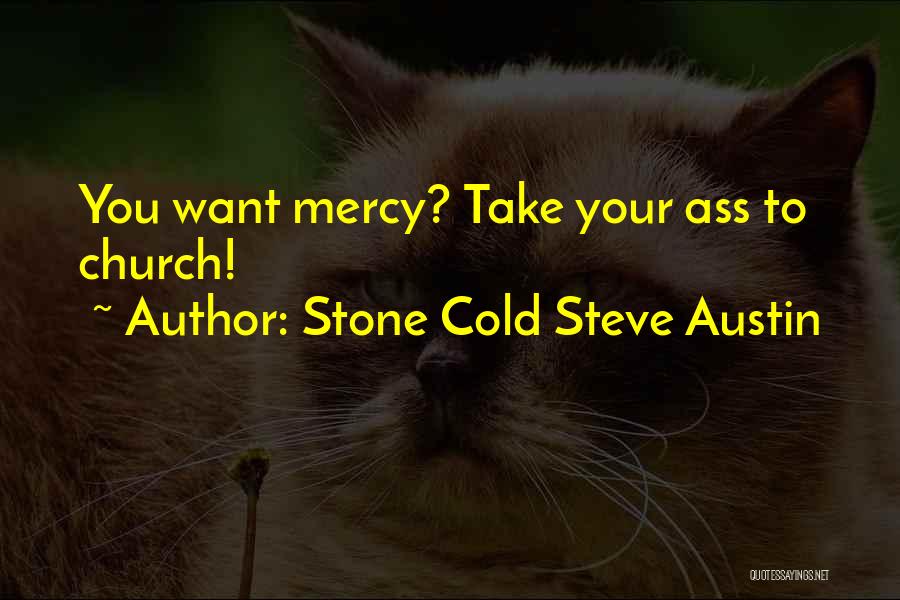 Stone Cold Steve Austin Quotes: You Want Mercy? Take Your Ass To Church!