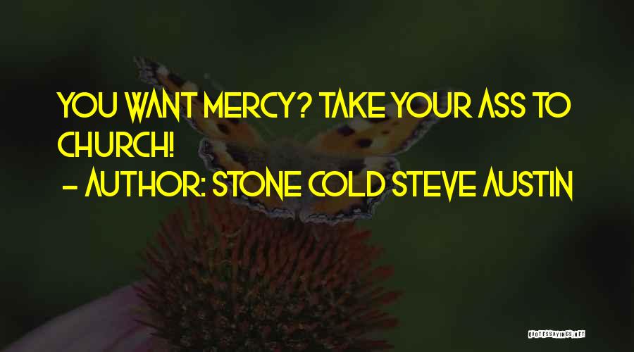 Stone Cold Steve Austin Quotes: You Want Mercy? Take Your Ass To Church!