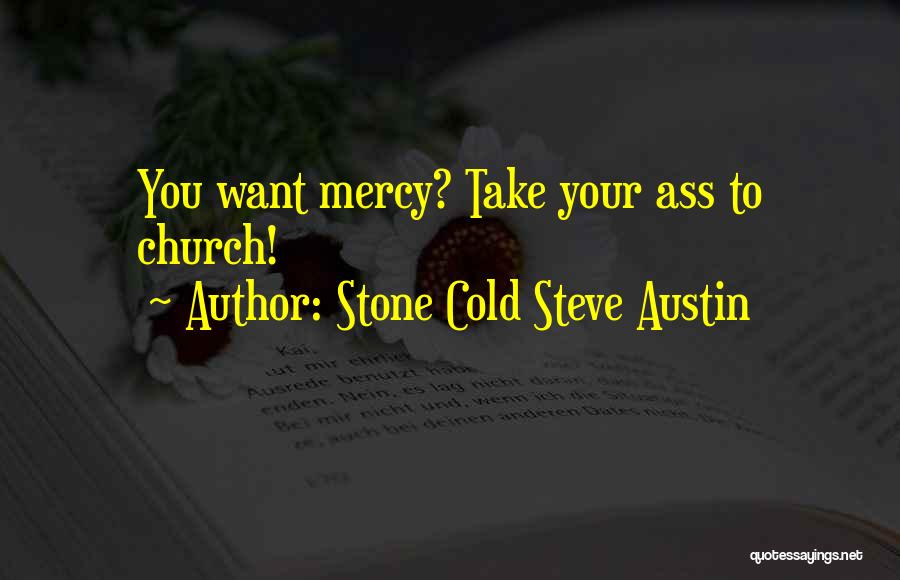 Stone Cold Steve Austin Quotes: You Want Mercy? Take Your Ass To Church!