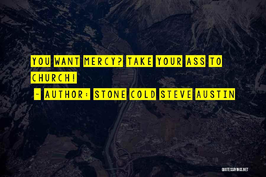 Stone Cold Steve Austin Quotes: You Want Mercy? Take Your Ass To Church!