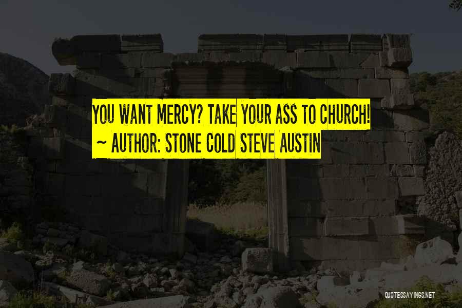 Stone Cold Steve Austin Quotes: You Want Mercy? Take Your Ass To Church!