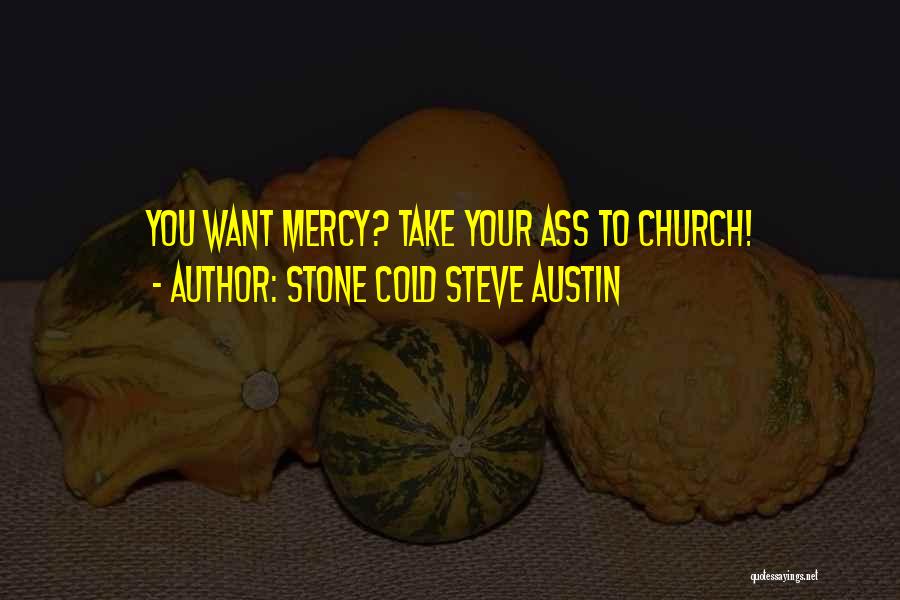 Stone Cold Steve Austin Quotes: You Want Mercy? Take Your Ass To Church!