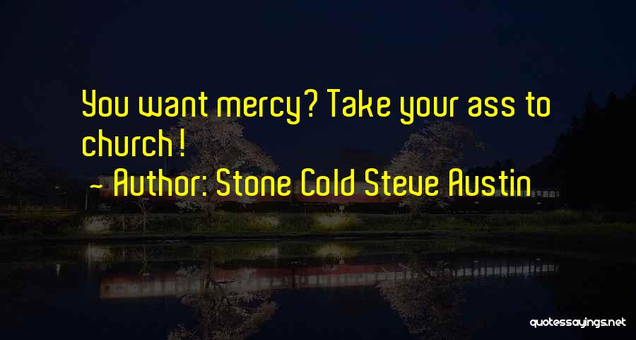 Stone Cold Steve Austin Quotes: You Want Mercy? Take Your Ass To Church!