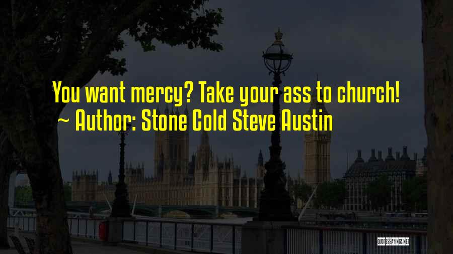 Stone Cold Steve Austin Quotes: You Want Mercy? Take Your Ass To Church!
