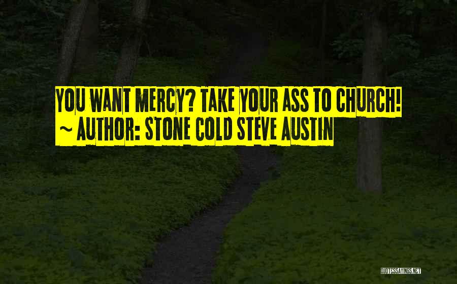 Stone Cold Steve Austin Quotes: You Want Mercy? Take Your Ass To Church!