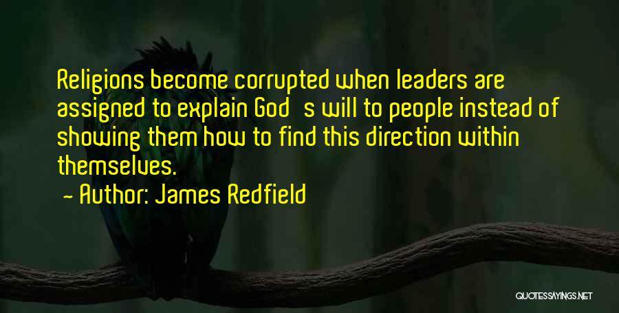 James Redfield Quotes: Religions Become Corrupted When Leaders Are Assigned To Explain God's Will To People Instead Of Showing Them How To Find