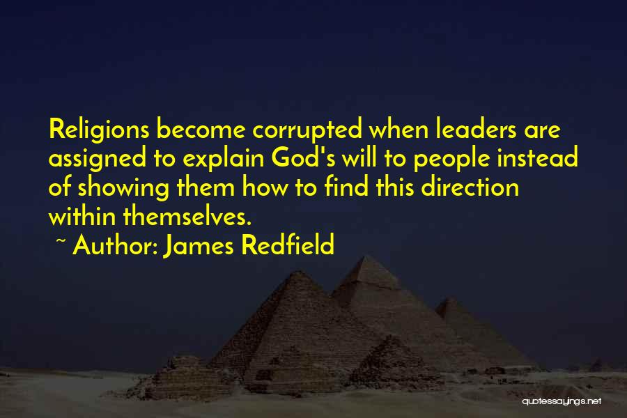 James Redfield Quotes: Religions Become Corrupted When Leaders Are Assigned To Explain God's Will To People Instead Of Showing Them How To Find