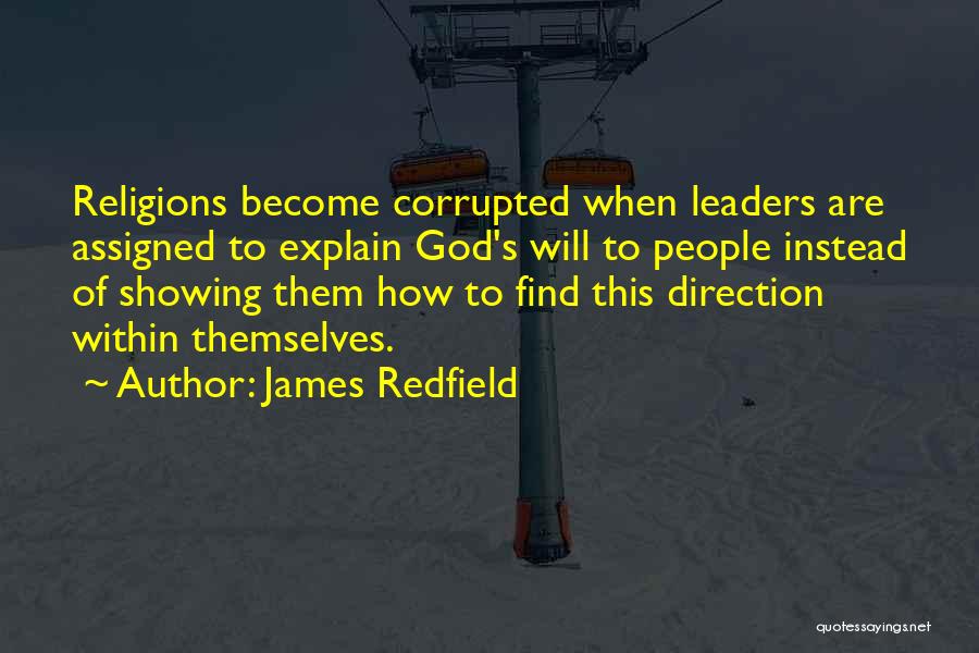 James Redfield Quotes: Religions Become Corrupted When Leaders Are Assigned To Explain God's Will To People Instead Of Showing Them How To Find