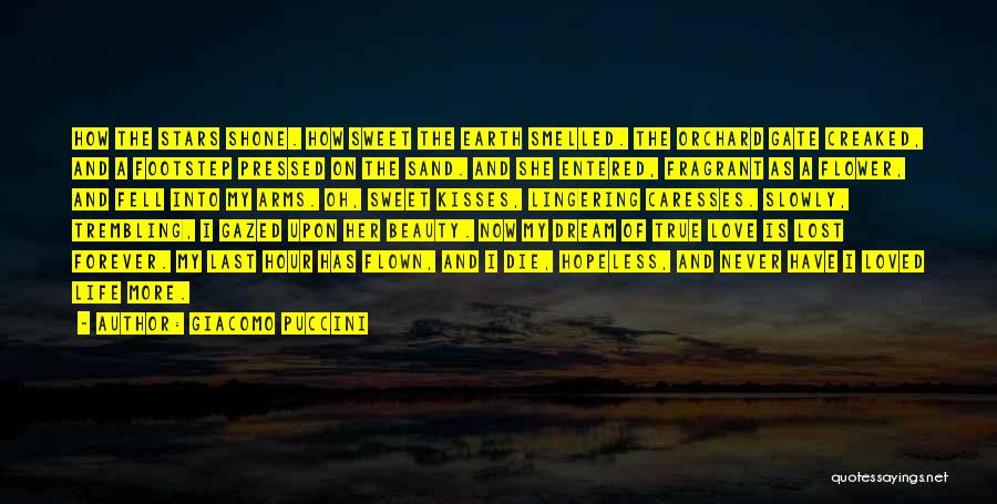 Giacomo Puccini Quotes: How The Stars Shone. How Sweet The Earth Smelled. The Orchard Gate Creaked, And A Footstep Pressed On The Sand.