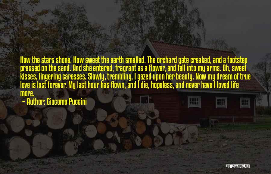 Giacomo Puccini Quotes: How The Stars Shone. How Sweet The Earth Smelled. The Orchard Gate Creaked, And A Footstep Pressed On The Sand.