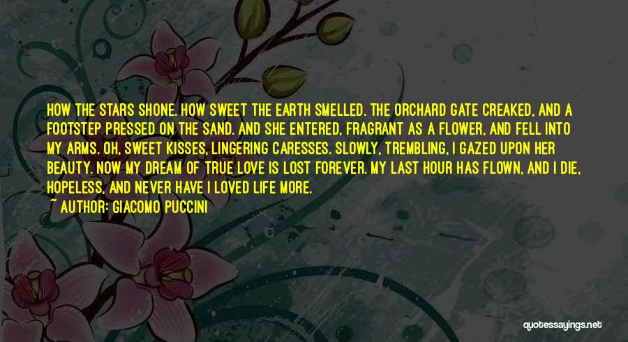 Giacomo Puccini Quotes: How The Stars Shone. How Sweet The Earth Smelled. The Orchard Gate Creaked, And A Footstep Pressed On The Sand.