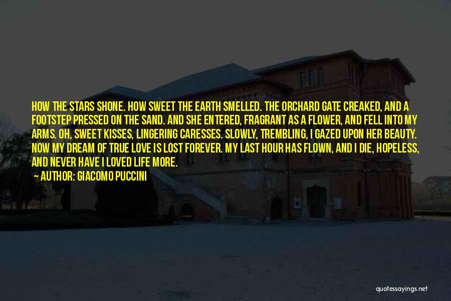 Giacomo Puccini Quotes: How The Stars Shone. How Sweet The Earth Smelled. The Orchard Gate Creaked, And A Footstep Pressed On The Sand.