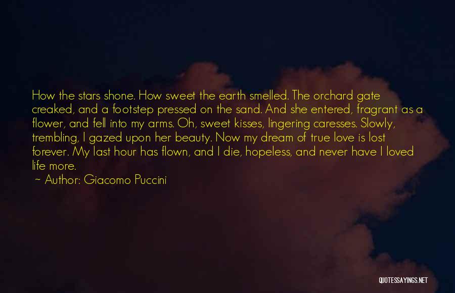 Giacomo Puccini Quotes: How The Stars Shone. How Sweet The Earth Smelled. The Orchard Gate Creaked, And A Footstep Pressed On The Sand.