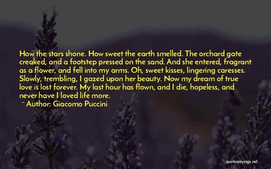 Giacomo Puccini Quotes: How The Stars Shone. How Sweet The Earth Smelled. The Orchard Gate Creaked, And A Footstep Pressed On The Sand.