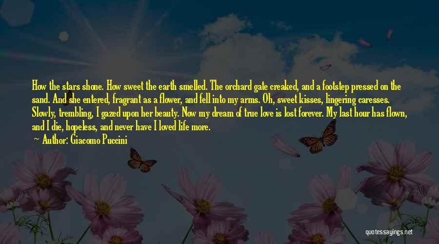 Giacomo Puccini Quotes: How The Stars Shone. How Sweet The Earth Smelled. The Orchard Gate Creaked, And A Footstep Pressed On The Sand.