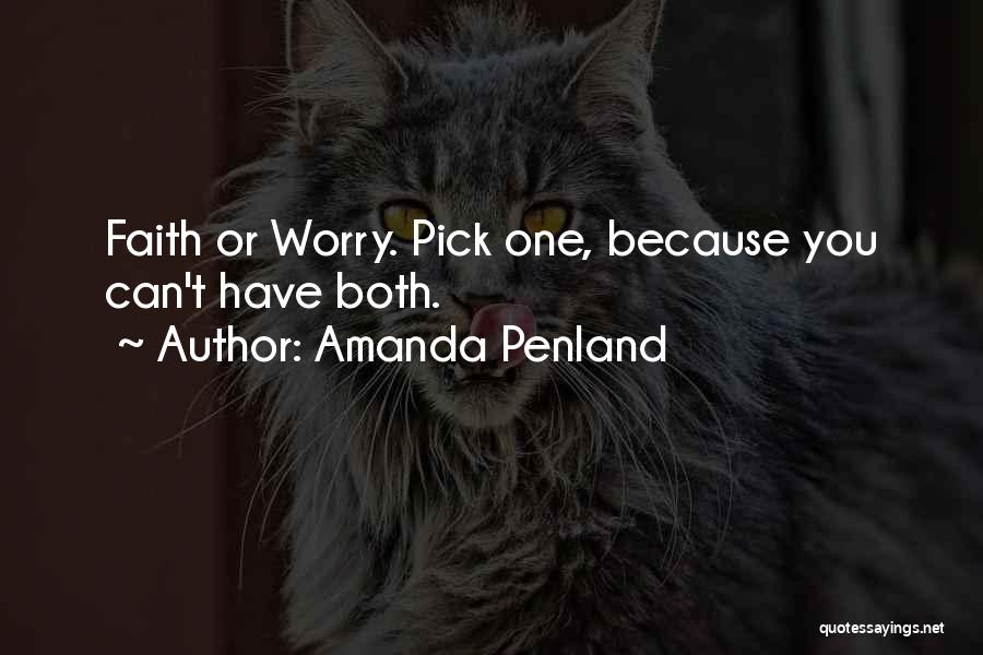 Amanda Penland Quotes: Faith Or Worry. Pick One, Because You Can't Have Both.