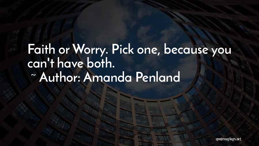 Amanda Penland Quotes: Faith Or Worry. Pick One, Because You Can't Have Both.