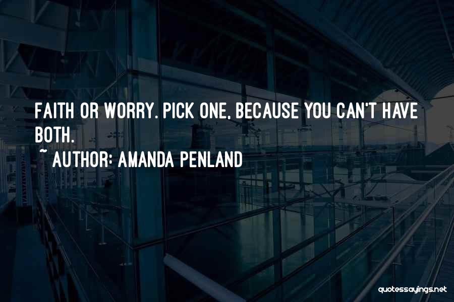 Amanda Penland Quotes: Faith Or Worry. Pick One, Because You Can't Have Both.