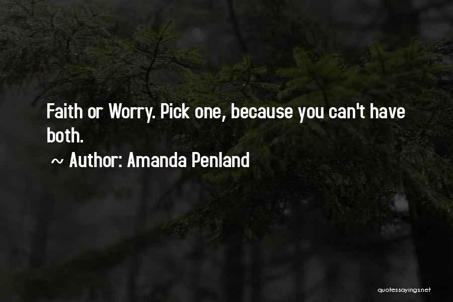 Amanda Penland Quotes: Faith Or Worry. Pick One, Because You Can't Have Both.