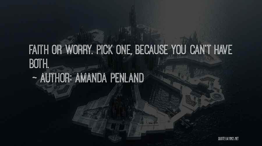 Amanda Penland Quotes: Faith Or Worry. Pick One, Because You Can't Have Both.