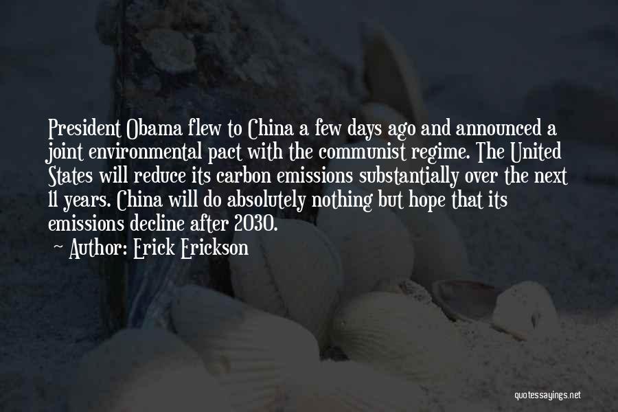 Erick Erickson Quotes: President Obama Flew To China A Few Days Ago And Announced A Joint Environmental Pact With The Communist Regime. The