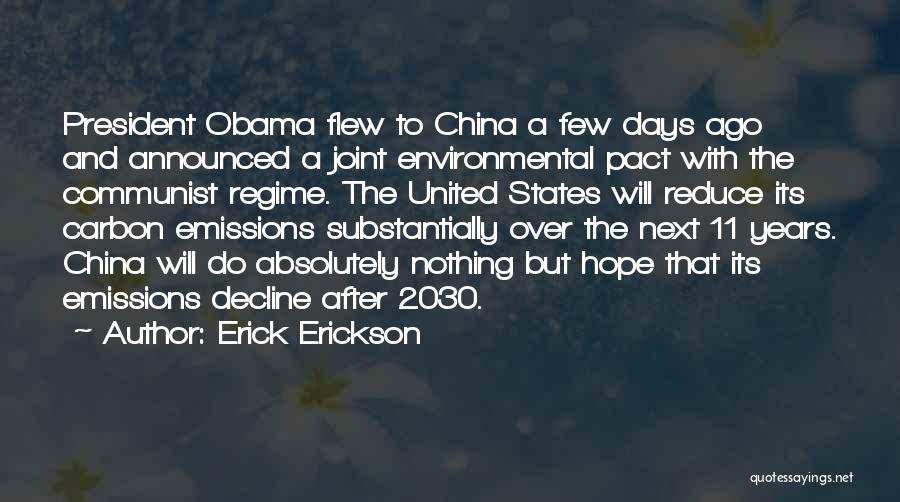 Erick Erickson Quotes: President Obama Flew To China A Few Days Ago And Announced A Joint Environmental Pact With The Communist Regime. The