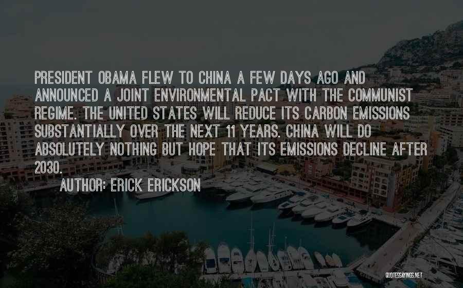 Erick Erickson Quotes: President Obama Flew To China A Few Days Ago And Announced A Joint Environmental Pact With The Communist Regime. The