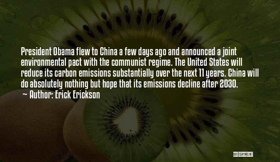 Erick Erickson Quotes: President Obama Flew To China A Few Days Ago And Announced A Joint Environmental Pact With The Communist Regime. The