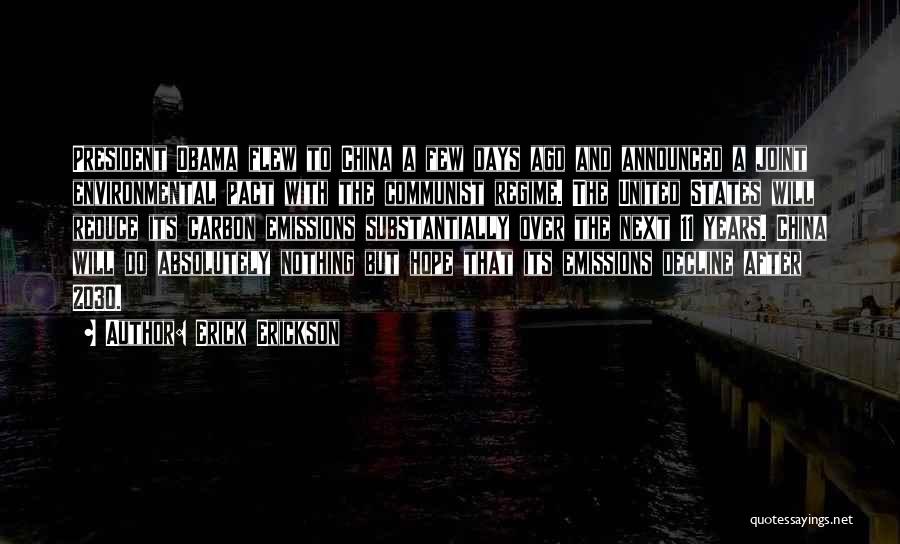 Erick Erickson Quotes: President Obama Flew To China A Few Days Ago And Announced A Joint Environmental Pact With The Communist Regime. The